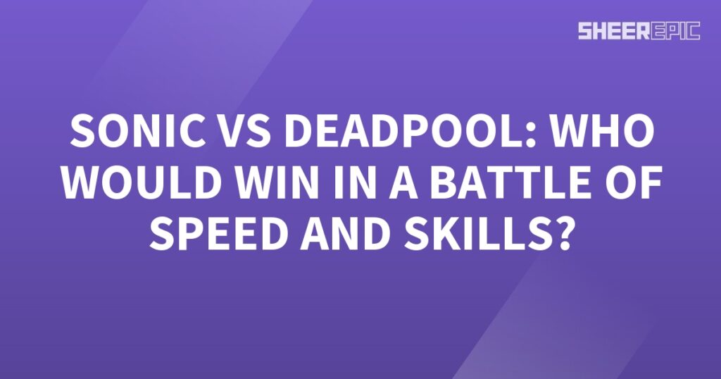 Who would win in a battle between Sonic and Deadpool, the speedster hedgehog or the witty mercenary?