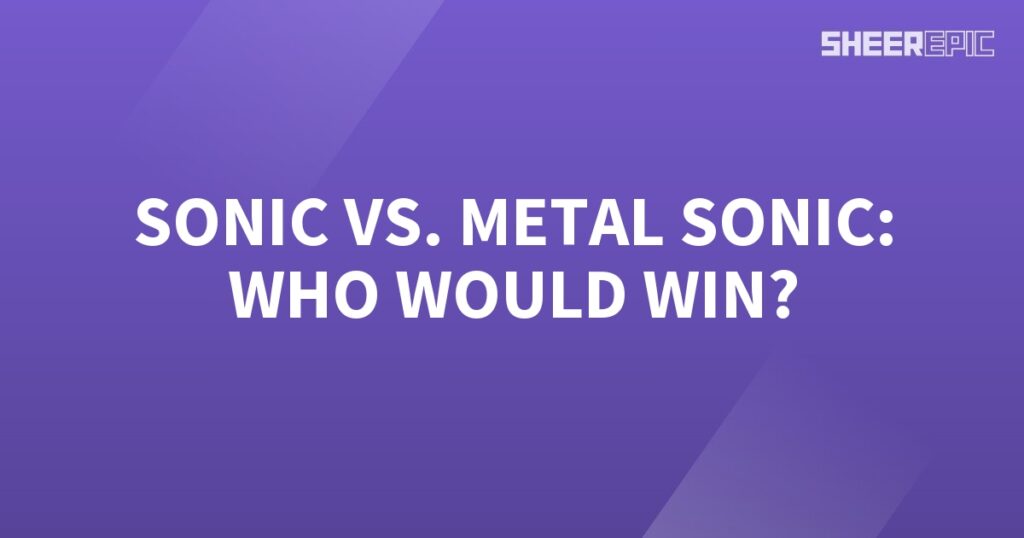 Who would win in a battle between Sonic and Metal Sonic?