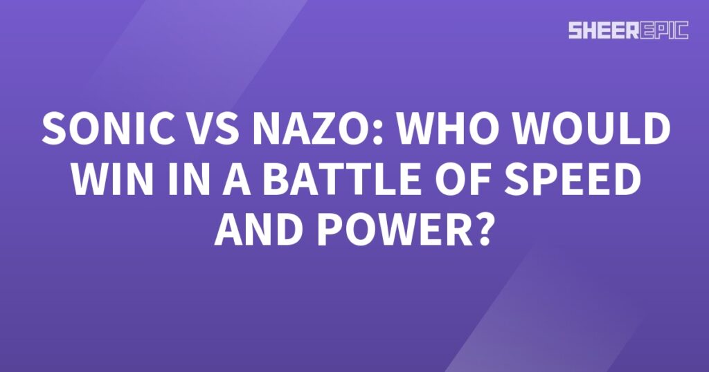 Who would win in the ultimate battle of speed and power - Sonic or Nazo?