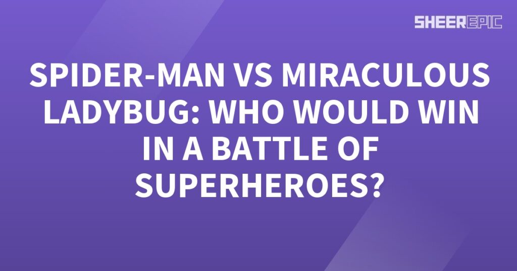 In an epic battle between Spider-Man and Miraculous Ladybug, who will emerge victorious?