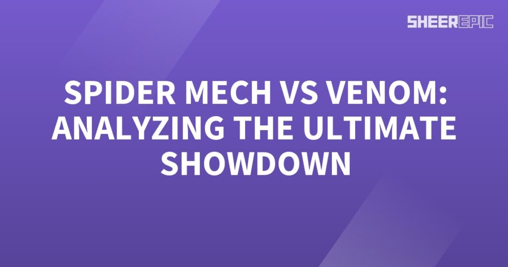 Spider Mech and Venom engage in the ultimate showdown as their powers clash.