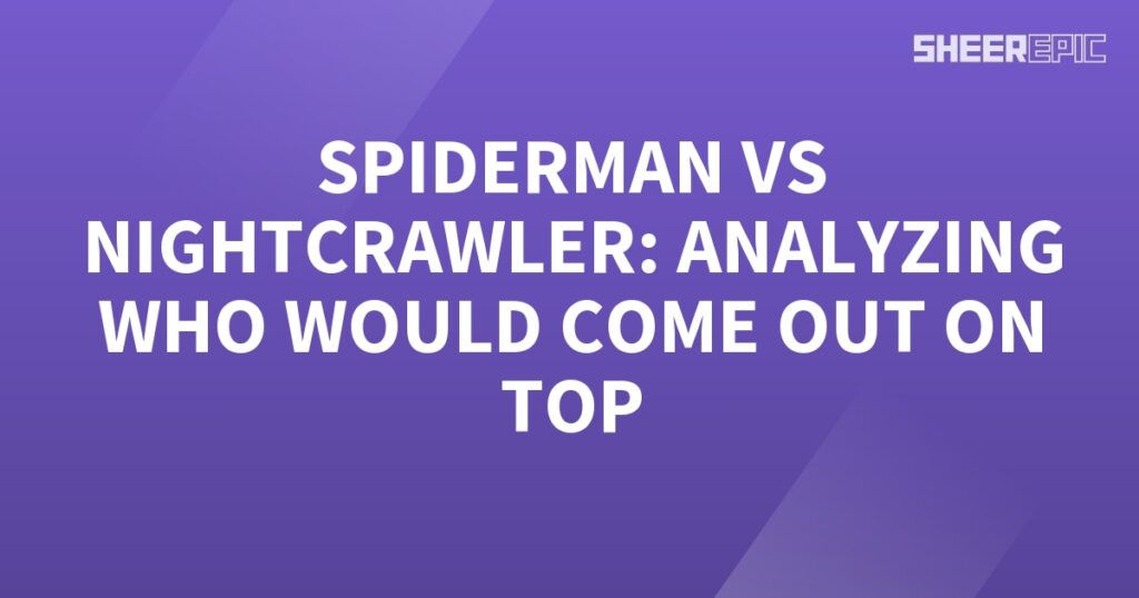 Spiderman and Nightcrawler, two iconic superheroes, go head-to-head in an intense analysis to determine the ultimate victor.