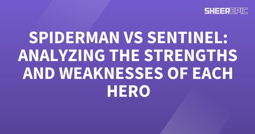 Analyzing the strengths and weaknesses of Spiderman and Sentinel during their face-off.