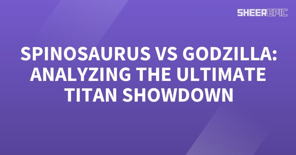 Analyzing the ultimate Spinarus vs Godzilla titan showdown.