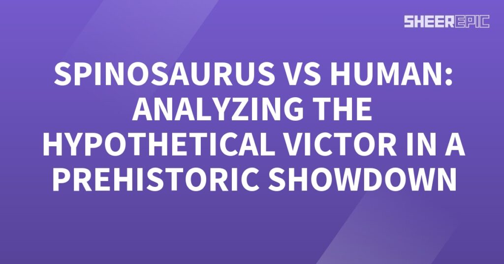 Analyzing the hypothetical prehistoric showdown between Spinosaurus and humans.