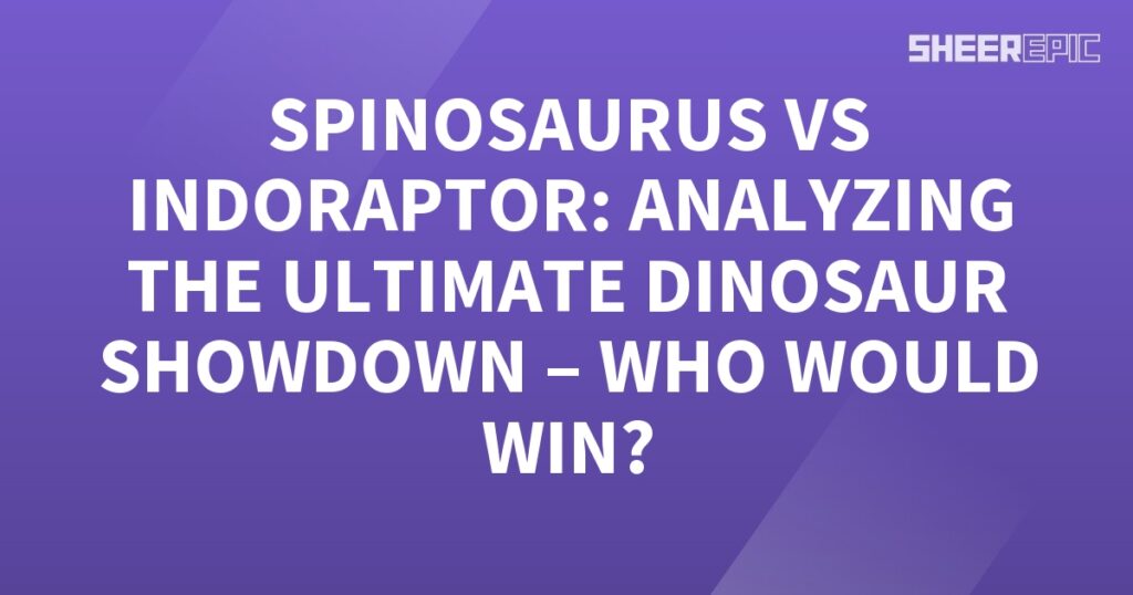 Spinosaurus vs Indoraptor - a Dinosaur Showdown analyzing which ultimate dinosaur would win.