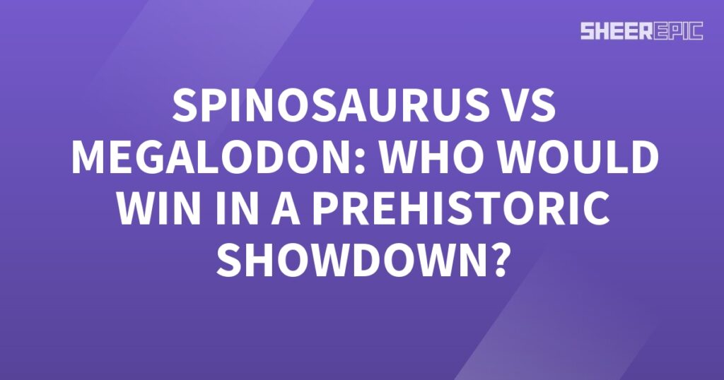 Spinosaurus vs megalodon - the ultimate prehistoric showdown!