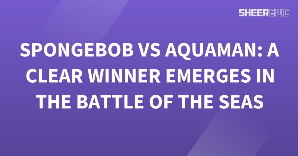 Battle of the Seas: SpongeBob vs Aquaman - a clear winner emerges in this epic clash.