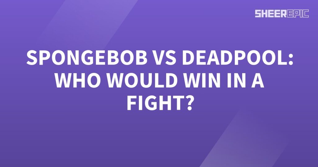 Who would win in a fight between SpongeBob and Deadpool?