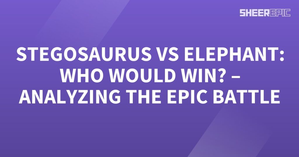 A purple background with the words "Stegosaurus vs Elephant: Who would win?" Analyzing the epic battle.