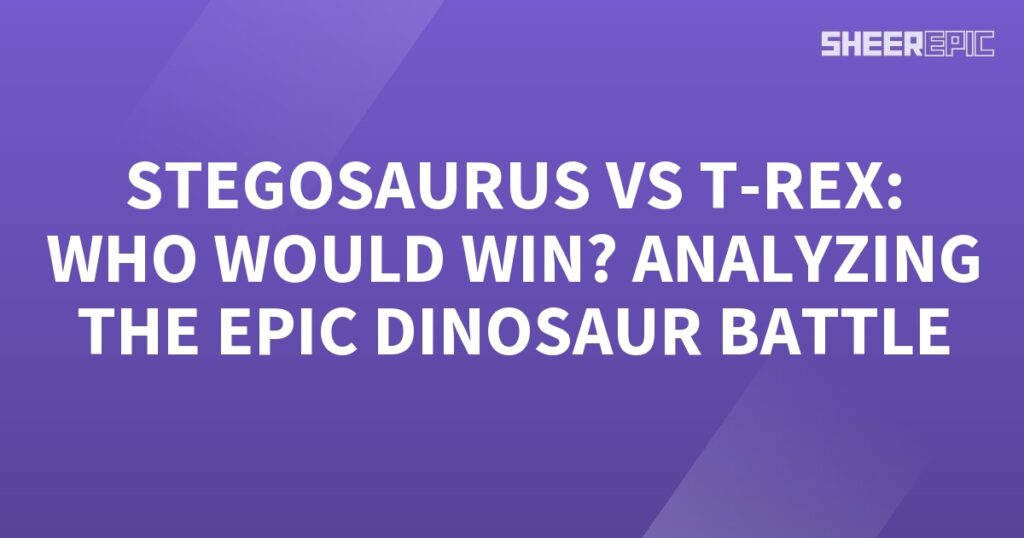 Analyzing the epic dinosaur battle between Stegosaurus and T-Rex - who would win?