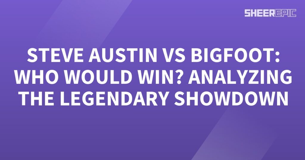 Analyzing the legendary showdown between Steve Austin and Bigfoot.