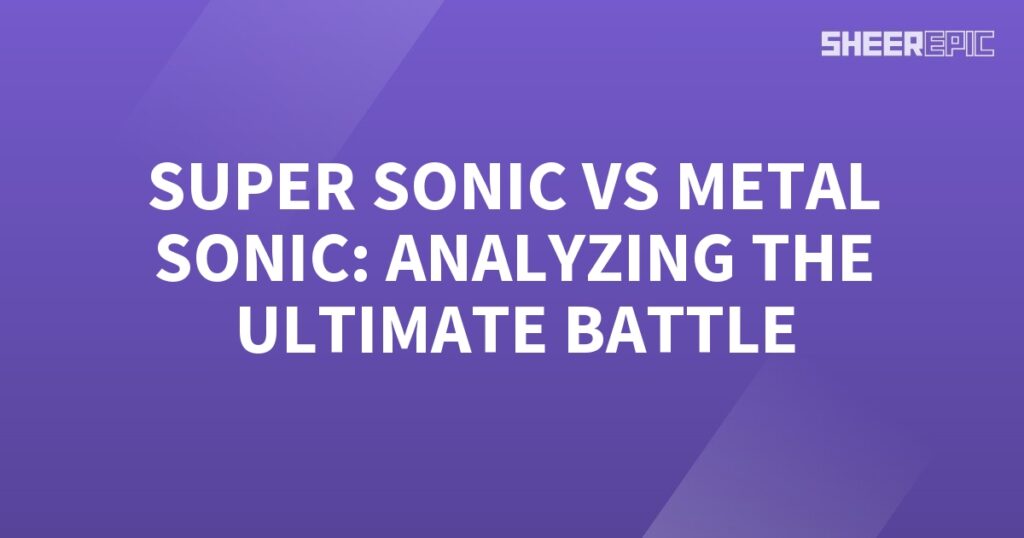 Analyzing the Super Sonic vs Metal Sonic ultimate battle.