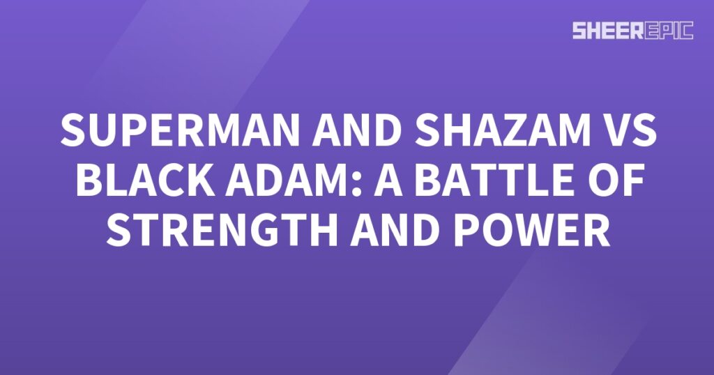 Superman and Shazam unite against Black Adam for an epic showdown of strength and power.