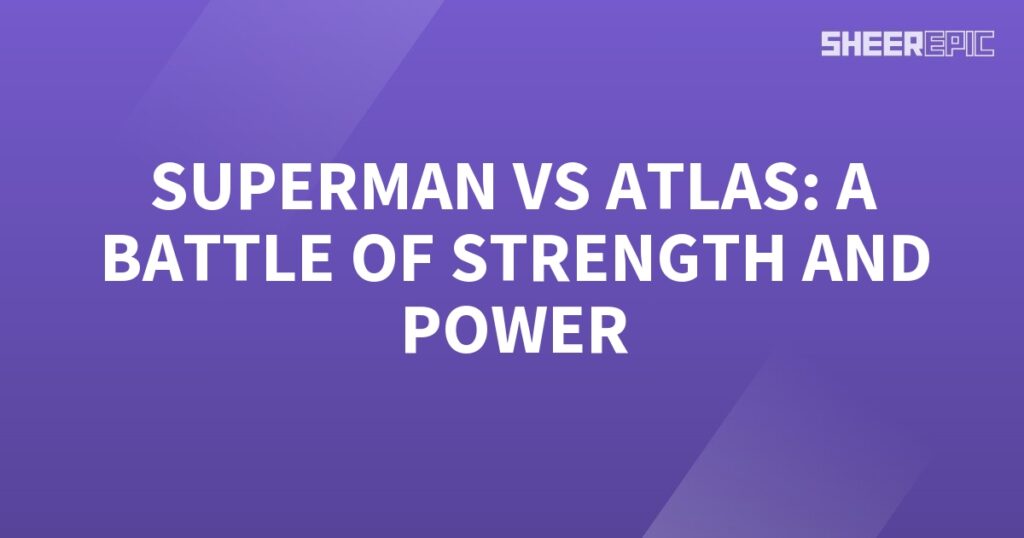 Superman and Atlas engage in a thrilling battle of strength and power.