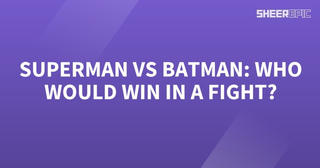 Superman vs Batman: Who would win in a fight?