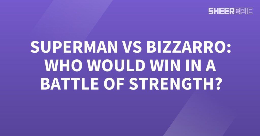 Superman vs Bizzarro: Who would win in a battle of strength?