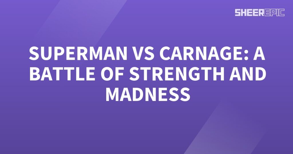 In a battle of incredible strength and sheer madness, it's Superman vs Carnage.