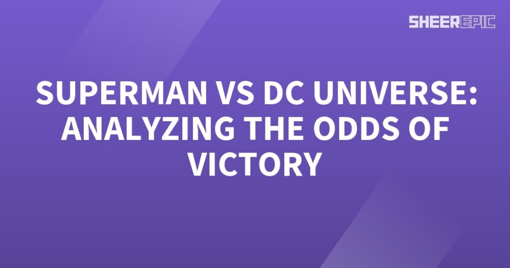 Analyzing Superman's odds of victory against the DC Universe.