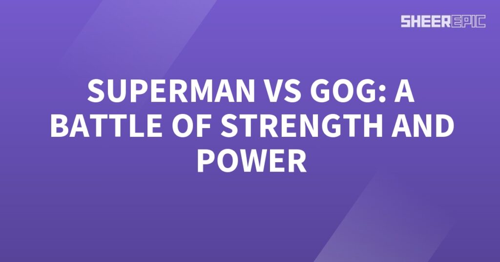 Superman engages in an epic battle of strength with Gog.