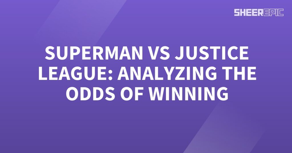 Analyzing Superman's odds against the Justice League.