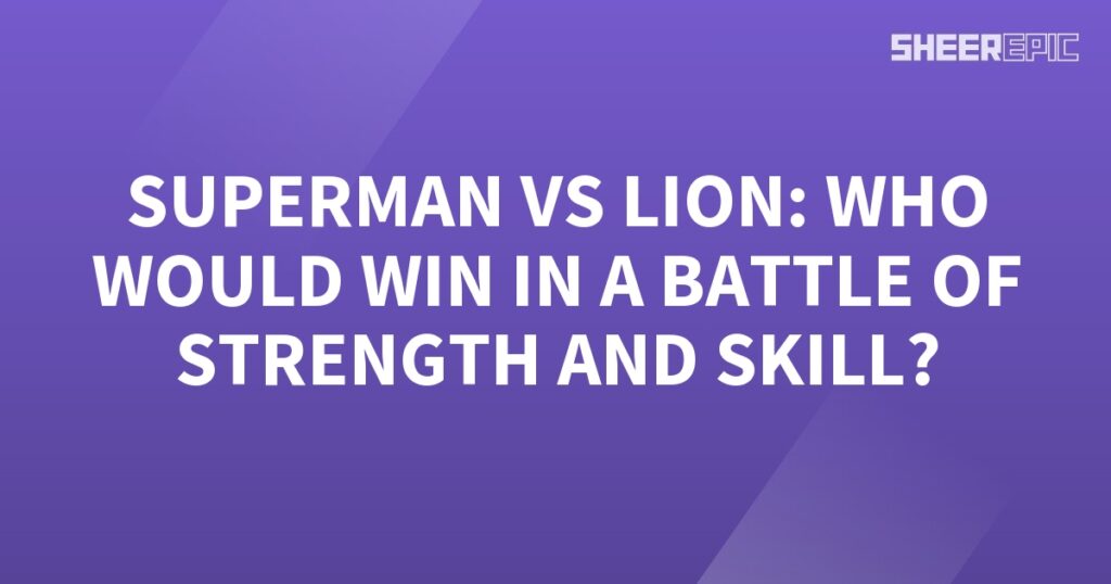 In the ultimate battle, Superman squares off against a formidable lion, testing their strength and skill.