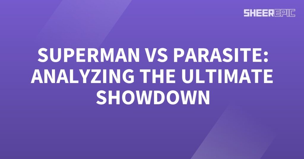 Superman battles Parasite in an ultimate showdown.