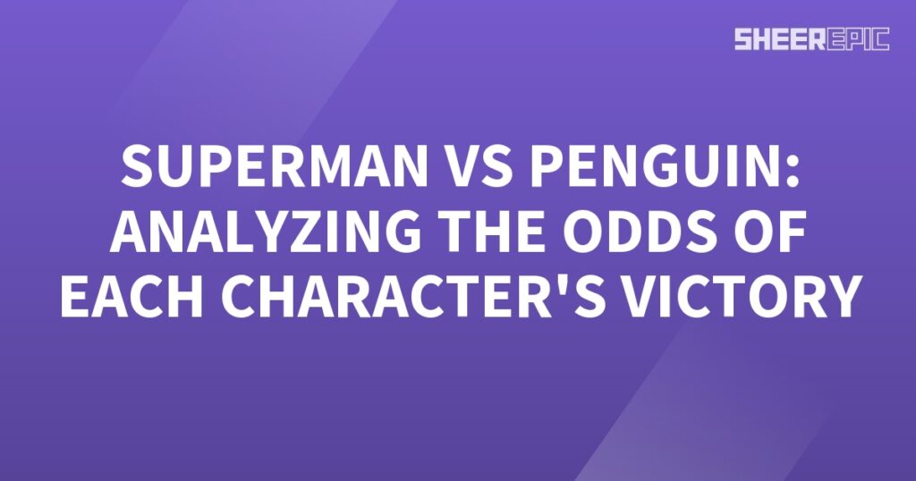 Analyzing the odds of victory between Superman and Penguin.