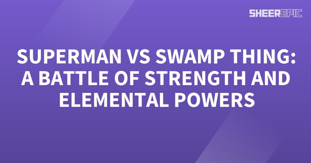 Superman and Swamp Thing engage in an epic battle showcasing their extraordinary strength and elemental powers.