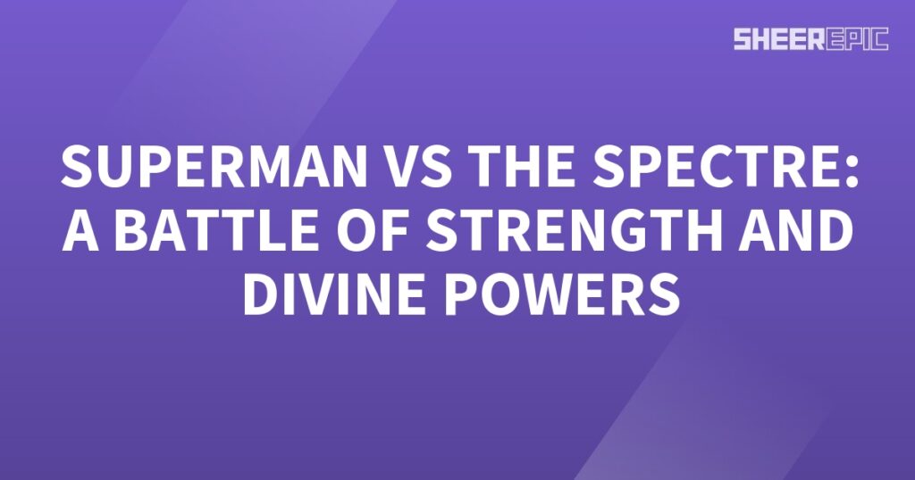 Superman and The Spectre engage in an intense Battle, showcasing their extraordinary strength and divine powers.