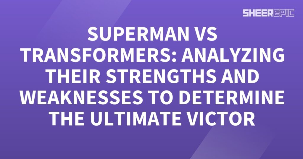 Analyzing Superman's strengths and weaknesses to determine the ultimate victor in a battle against Transformers.