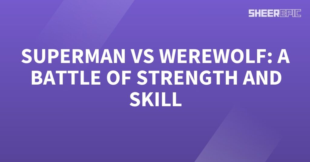 Superman faces off against a formidable werewolf in an epic clash of strength and skill.