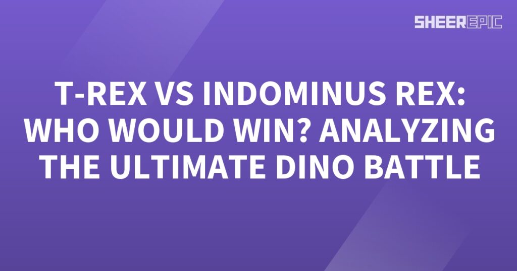 Who would win in the ultimate dino battle between T-Rex and Indominus Rex?