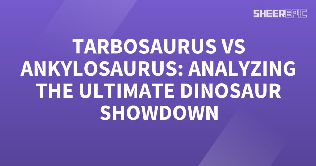 The ultimate Tarbosaurus vs Ankylosaurus showdown