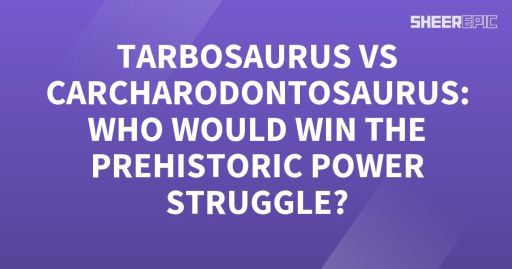 A purple background with the words prehistoric power struggle between Tarbosaurus and Carcharodontosaurus.