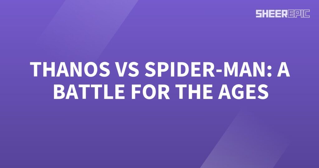 Thanos and Spider-Man engage in an epic battle for the ages.