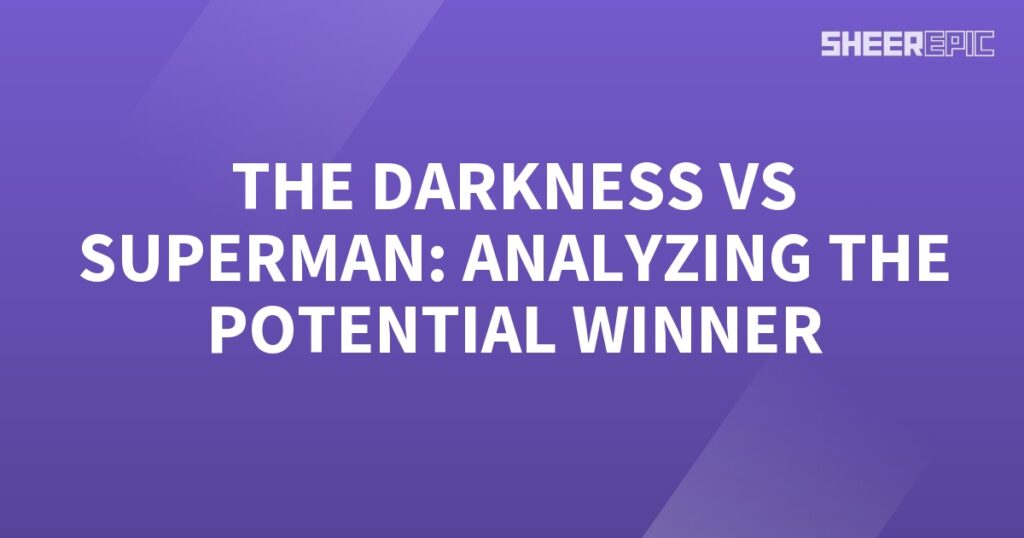 Analyzing the potential winner in the clash between darkness and Superman.