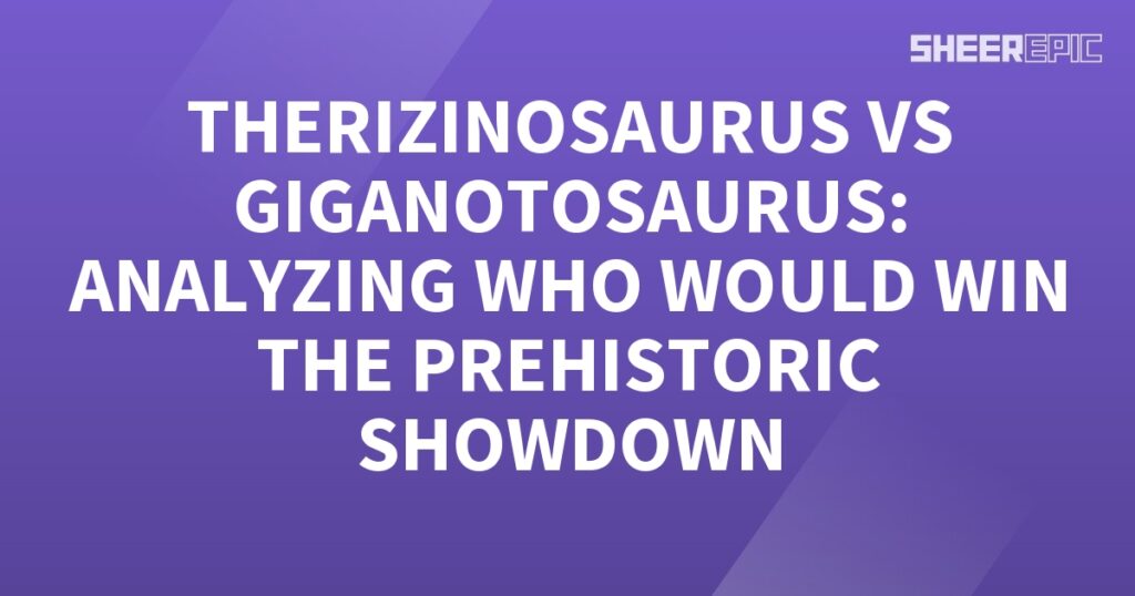 The prehistoric showdown between Therizinosaurus and Giganotosaurus is analyzed to determine the winner.