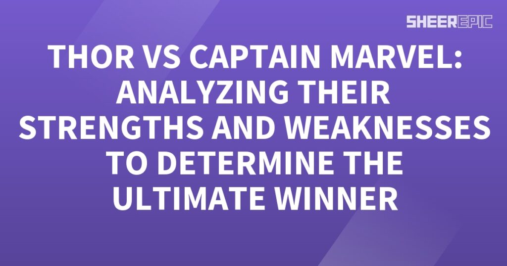 In this analysis, we compare the strengths and weaknesses of Thor and Captain Marvel to determine the ultimate winner of their battle.