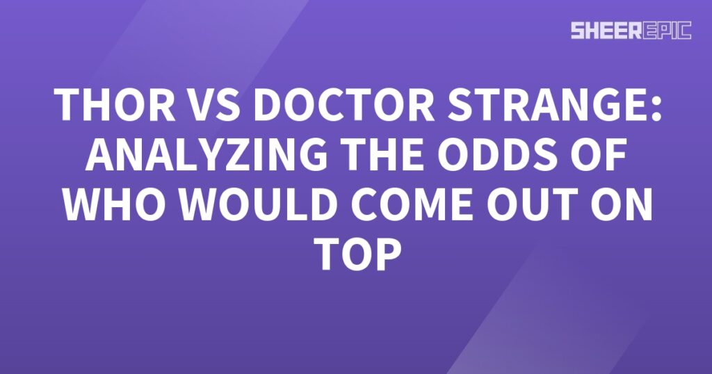 Analyzing the odds of Thor vs Doctor Strange.