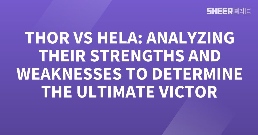 Analyzing Thor and Hela's strengths and weaknesses to determine the ultimate victor.