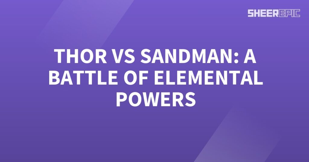 In an epic battle of elemental powers, Thor unleashes his mighty strength to face off against Sandman.