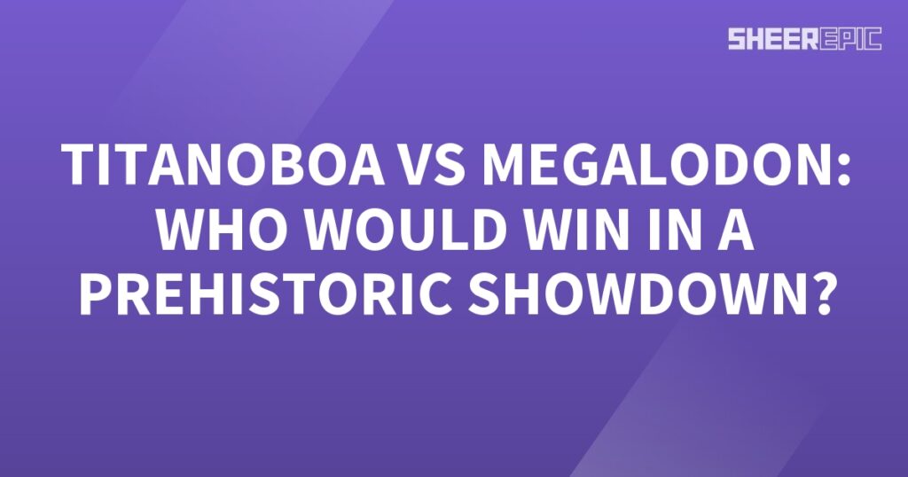 Titanoboa vs Megalodon, who would win in a prehistoric showdown?