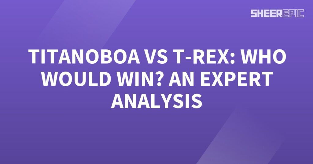 Titanoboa vs T-Rex, an expert analysis on who would win.