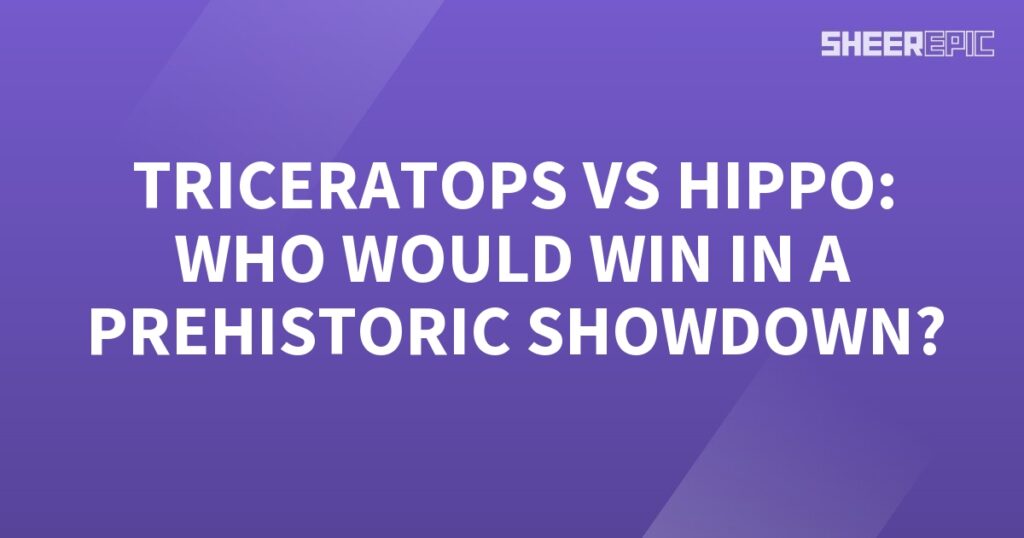 Prehistoric Showdown: Triceratops vs Hippo - Who Would Win?