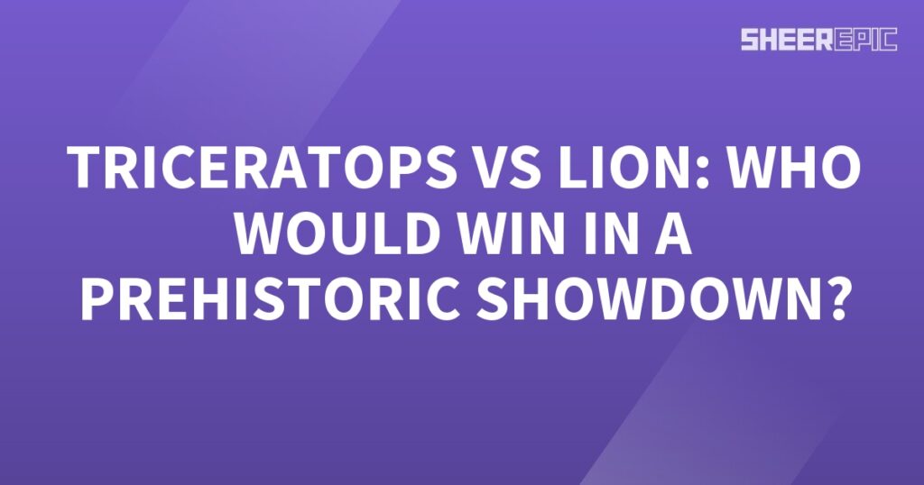 Prehistoric Showdown: Lion vs Triceratops - Which Would Reign Supreme?