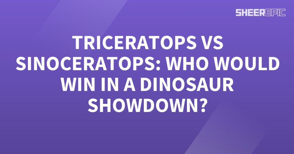 Dinosaur Showdown: Triceratops vs Sinoceratops - Who Would Win?