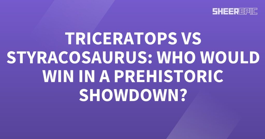 Triceratops vs Styracosaurus - a Prehistoric Showdown for the ages!