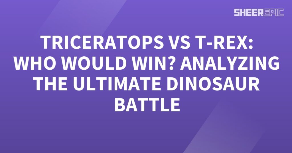 Analyzing the ultimate Triceratops vs T-Rex dinosaur battle.