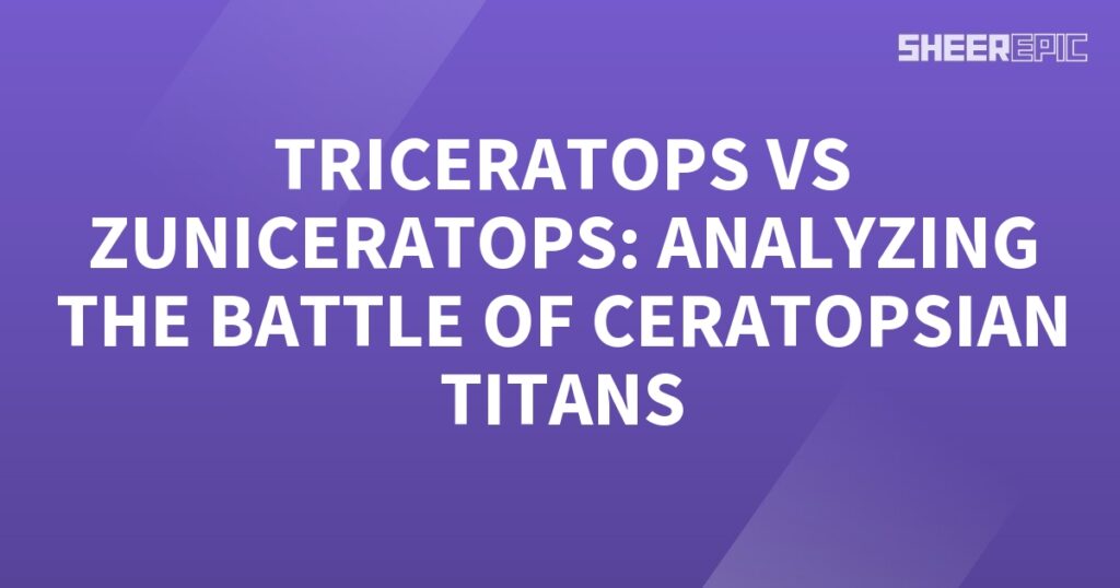 Triceratops and Zuniceratops: Analyzing the Battle of Ceratopsian Titans.